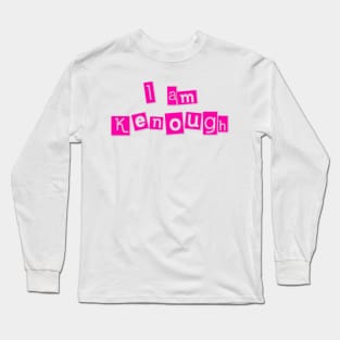 I am Kenough Long Sleeve T-Shirt